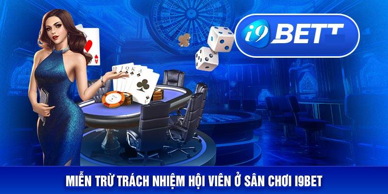 Giải thích miễn trừ trách nhiệm tại i9bet