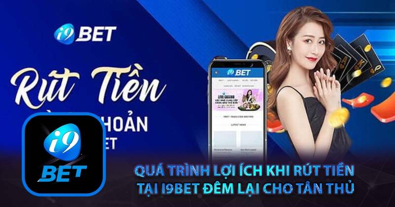 I9bet - Trang chủ i9bet com Link vào nhà cái casino i9 bet nhận 100k 22 Hướng Dẫn Rút Tiền i9bet An Toàn, Về Ngay Chỉ 2 Phút